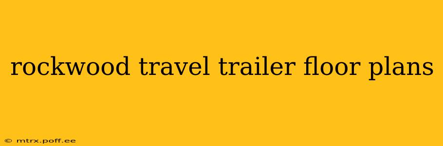 rockwood travel trailer floor plans