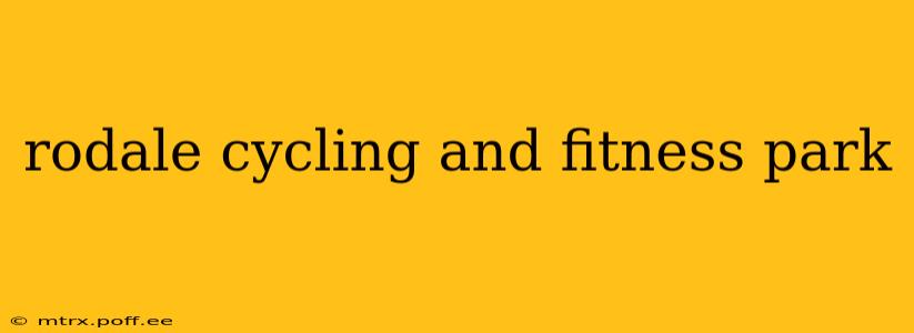 rodale cycling and fitness park