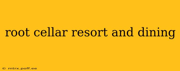 root cellar resort and dining