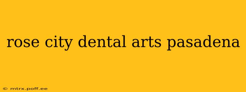 rose city dental arts pasadena