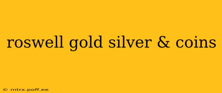 roswell gold silver & coins