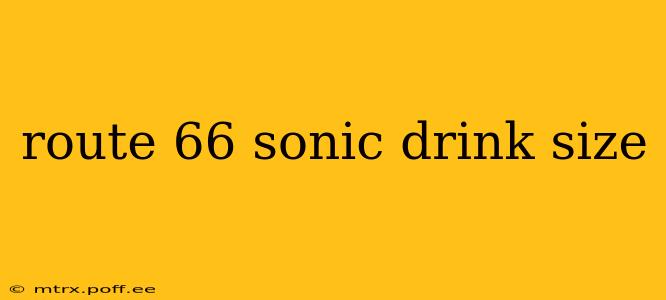 route 66 sonic drink size