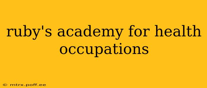 ruby's academy for health occupations