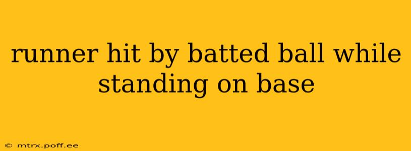 runner hit by batted ball while standing on base