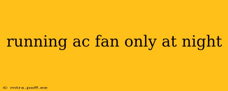running ac fan only at night