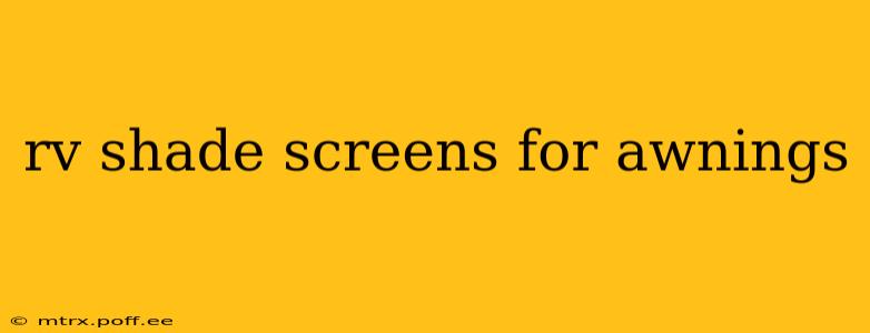 rv shade screens for awnings