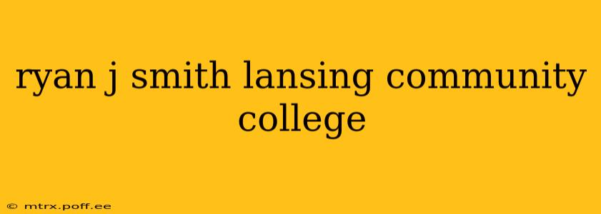 ryan j smith lansing community college
