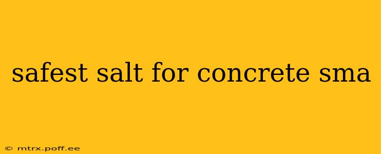 safest salt for concrete sma