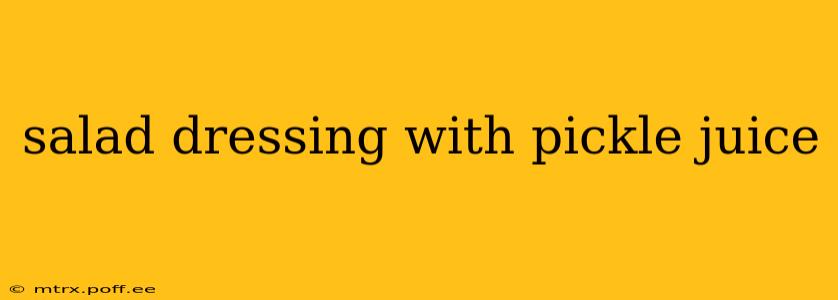 salad dressing with pickle juice