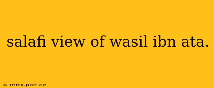 salafi view of wasil ibn ata.