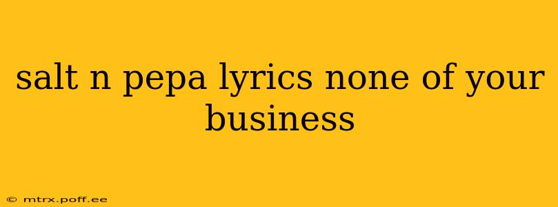 salt n pepa lyrics none of your business