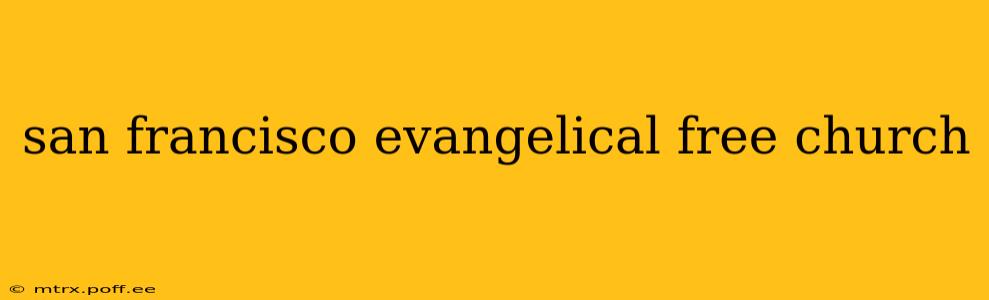 san francisco evangelical free church