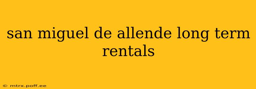 san miguel de allende long term rentals