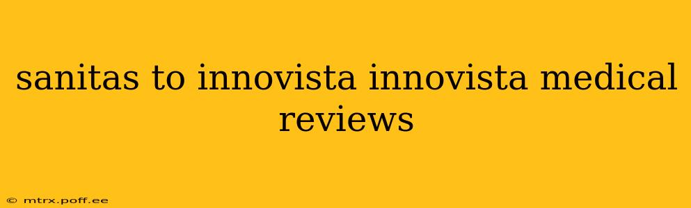 sanitas to innovista innovista medical reviews