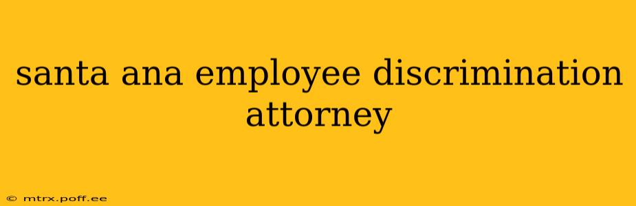 santa ana employee discrimination attorney