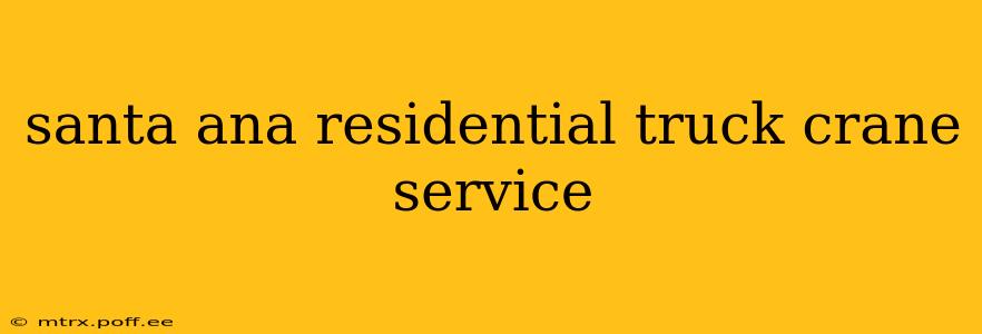 santa ana residential truck crane service