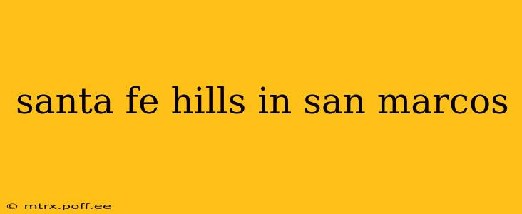 santa fe hills in san marcos