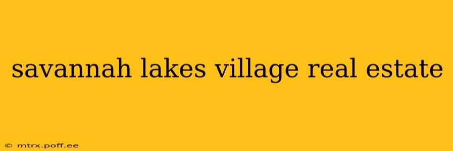 savannah lakes village real estate