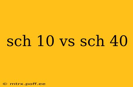 sch 10 vs sch 40