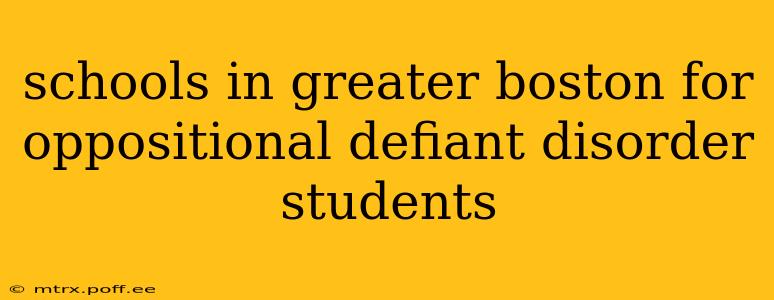 schools in greater boston for oppositional defiant disorder students