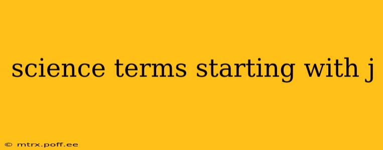 science terms starting with j