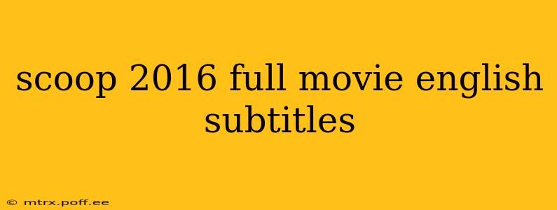 scoop 2016 full movie english subtitles