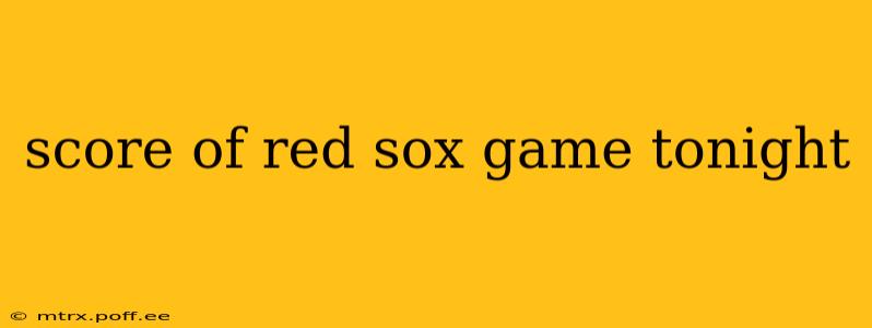 score of red sox game tonight score of red sox game tonight