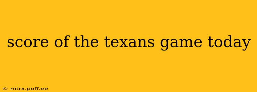 score of the texans game today