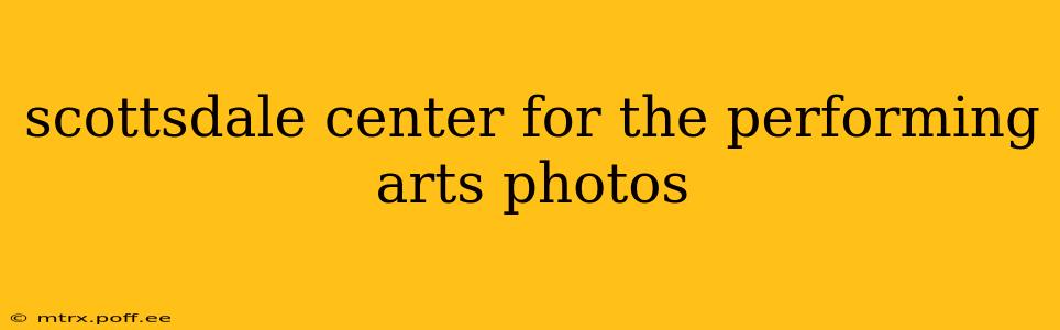 scottsdale center for the performing arts photos