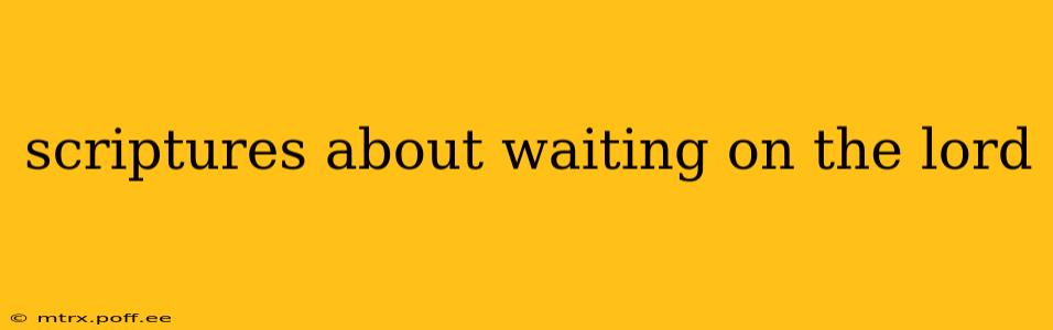 scriptures about waiting on the lord