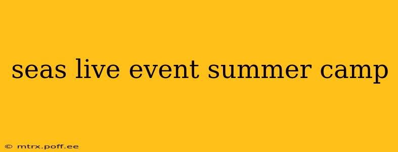 seas live event summer camp