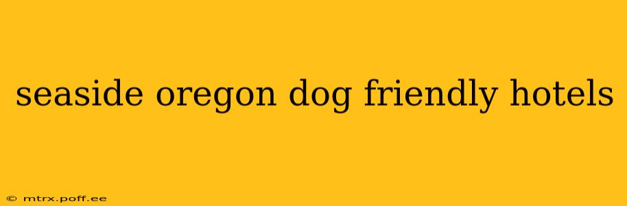 seaside oregon dog friendly hotels