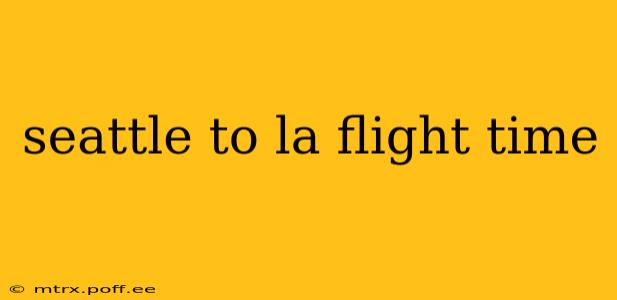 seattle to la flight time