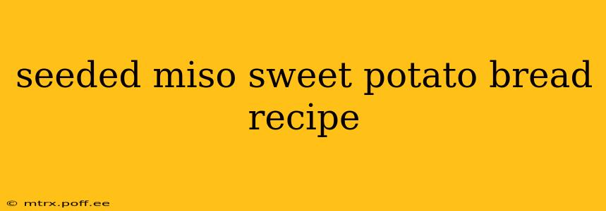 seeded miso sweet potato bread recipe