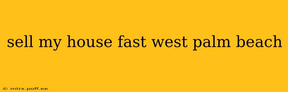 sell my house fast west palm beach