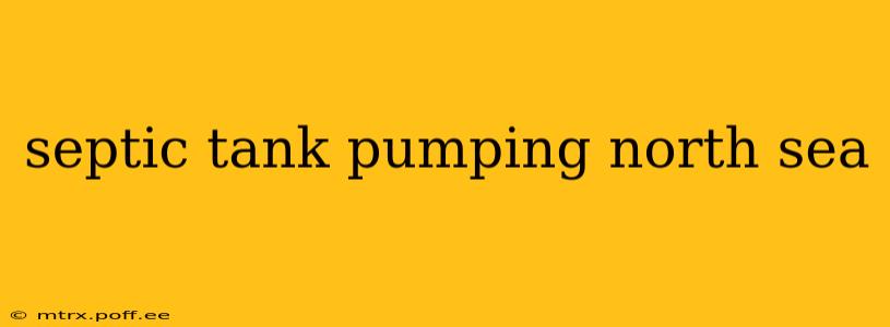 septic tank pumping north sea