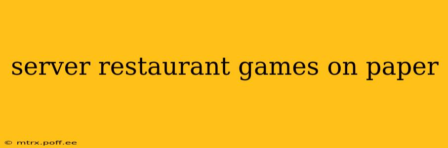 server restaurant games on paper