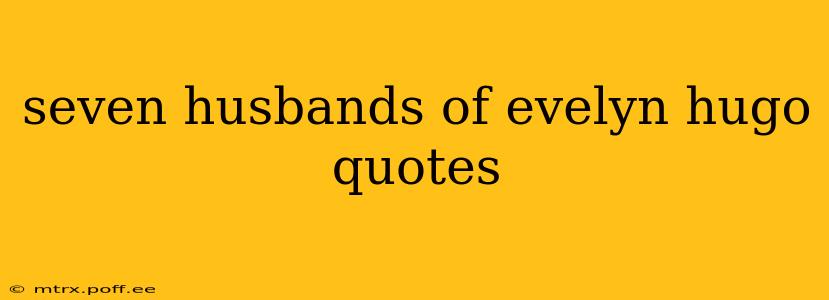 seven husbands of evelyn hugo quotes