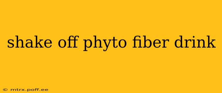 shake off phyto fiber drink
