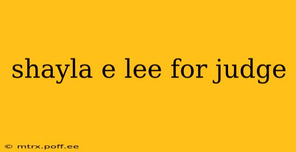 shayla e lee for judge