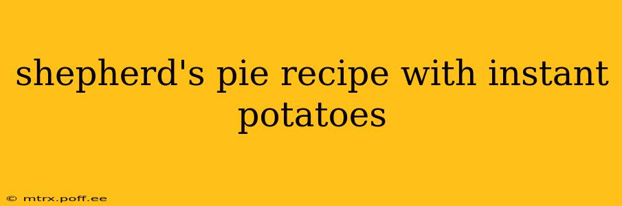 shepherd's pie recipe with instant potatoes