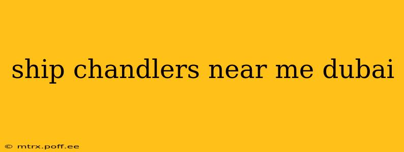 ship chandlers near me dubai