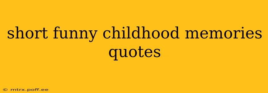 short funny childhood memories quotes