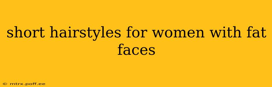 short hairstyles for women with fat faces