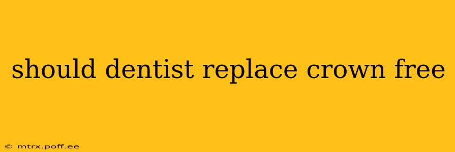 should dentist replace crown free
