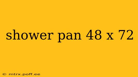 shower pan 48 x 72