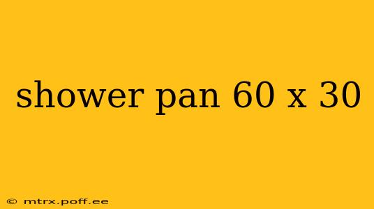 shower pan 60 x 30