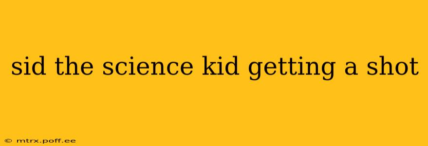 sid the science kid getting a shot