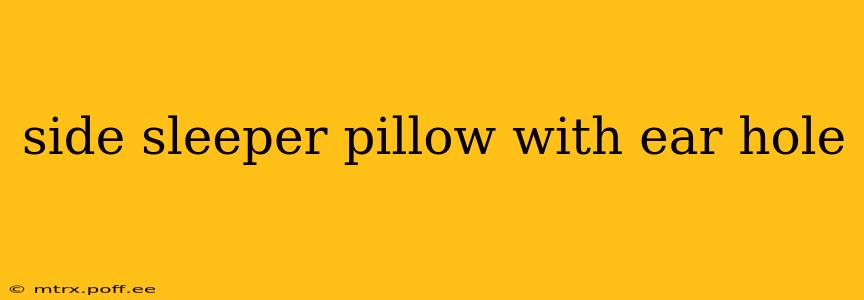 side sleeper pillow with ear hole