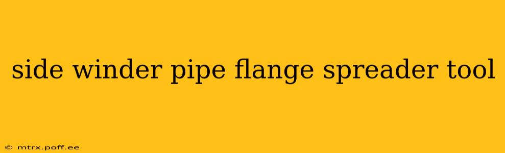 side winder pipe flange spreader tool